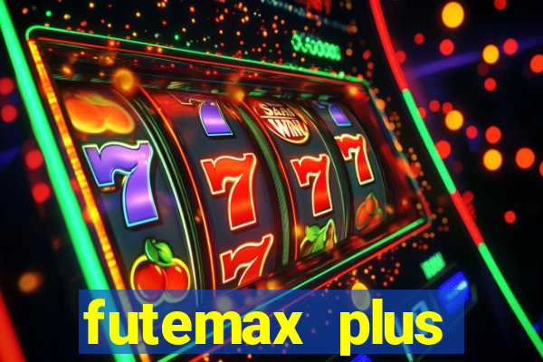 futemax plus futebol ao vivo